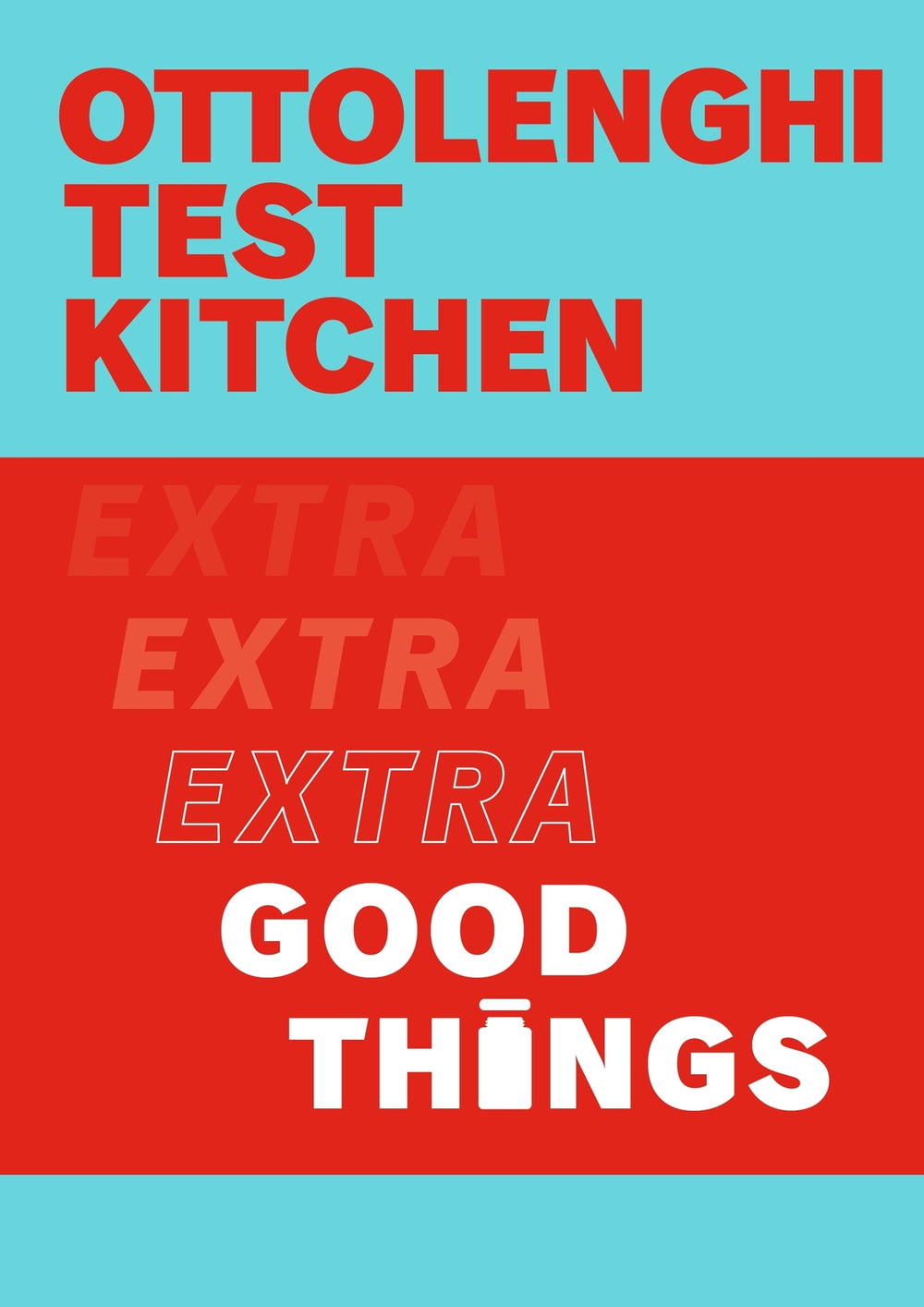 Ottolenghi Test Kitchen: Extra Good Things  by Noor Murad & Yotam Ottolenghi