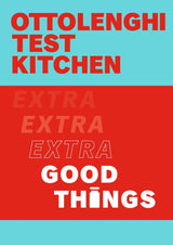 Ottolenghi Test Kitchen: Extra Good Things  by Noor Murad & Yotam Ottolenghi